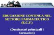 EDUCAZIONE CONTINUA NEL SETTORE FARMACEUTICO (E.C.F.) (Destinatari principali i farmacisti)