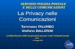 La Privacy nelle Comunicazioni Tommaso PALUMBO Stefano BALLERINI SERVIZIO POLIZIA POSTALE E DELLE COMUNICAZIONI La Polizia Postale e delle Comunicazioni: