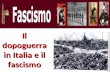 Il dopoguerra in Italia e il fascismo. Il primo dopoguerra in Italia LItalia salutò la fine della guerra con grandi manifestazioni di gioia. Ma ben presto.