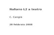 Italiano L2 a teatro C. Cangià 28 febbraio 2008. Obiettivo: descrivere la specificità di un percorso di acquisizione dellitaliano L2 rivolgendo lattenzione.