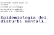 24/05/111 Epidemiologia dei disturbi mentali. Università degli Studi di Trieste Facoltà di Psicologia Corso di Psichiatria Sociale a.a. 2010/2011.