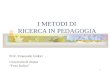 1 I METODI DI RICERCA IN PEDAGOGIA Prof. Emanuele Isidori Università di Roma Foro Italico.