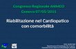 Riabilitazione nel Cardiopatico con comorbilità Congresso Regionale ANMCO Genova 07/05/2011 Dott. Guido Gigli Dipartimento di Cardiologia ASL 4 Liguria.