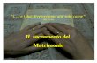 “(…) e i due diventeranno una sola carne” (Mt 19,5b) Il sacramento del Matrimonio.