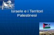 Israele e i Territori Palestinesi. ISRAELEPALESTINA Lingua Ebraico e arabo Arabo Forma di governo Repubblica parlamentare Autorità nazionale palestinese.