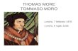THOMAS MORE TOMMASO MORO Londra, 7 febbraio 1478 Londra, 6 luglio 1535.