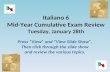 Italiano 6 Mid-Year Cumulative Exam Review Tuesday, January 28th Press “View” and “View Slide Show”. Then click through the slide show and review the various.