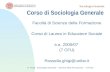 Sociologia Generale R. Ghigi - Sociologia Generale – Scienze della Formazione – (7CFU) Corso di Sociologia Generale Facoltà di Scienze della Formazione.