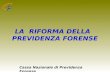 1 LA RIFORMA DELLA PREVIDENZA FORENSE Cassa Nazionale di Previdenza Forense.