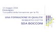 13 maggio 2004 Convegno: “La qualità della formazione per la PA UNA FORMAZIONE DI QUALITA’ ROBERTO COTTA SDA BOCCONI.