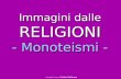 Immagini dalle RELIGIONI - Monoteismi - Immagini a cura di Cristina Dell’Acqua.