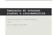 Seminario di internet studies e crossmedialità Francesca Comunello e Simone Mulargia LUMSA Anno accademico 2014/2015.