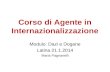 Corso di Agente in Internazionalizzazione Modulo: Dazi e Dogane Latina 21.1.2014 Maria Pagnanelli.
