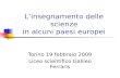 L’insegnamento delle scienze in alcuni paesi europei Torino 19 febbraio 2009 Liceo scientifico Galileo Ferraris.