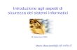 Introduzione agli aspetti di sicurezza dei sistemi informatici Mario.Masciarelli@LNF.INFN.IT 19 Settembre 2005.