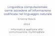 Linguistica computazionale: come accedere all’informazione codificata nel linguaggio naturale Cristina Bosco 2014 Informatica applicata alla comunicazione.