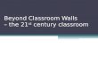 Beyond Classroom Walls - the 21st century classroom