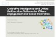 Collective Intelligence and Online Deliberation Platforms for Citizen Engagement and Social Innovation.