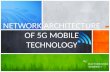Network Architecture of 5G Mobile Tecnology