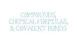 Compounds, chem formulas & covalent bonds