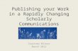 Publishing your Work in a Rapidly Changing Scholarly Communications Environment