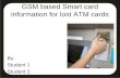 Gsm based smart card information for lost atm cards