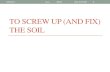 3. soil screwed up (great)