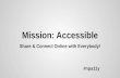 Mission: Accessible. Share & Connect Online with Everybody!