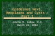Epidermal Nevi, Neoplasms and Cysts – Part 1  Epidermal Nevi, Neoplasms and Cysts – Part 1