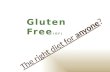 Gluten Free - The right diet for anyone?