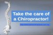 Take the care of a Chiropractor!