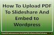 How to upload pdf to slideshare and embed to wordpress