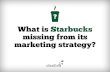 What is Starbucks missing from its marketing strategy?
