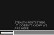 BSidesDFW - Stealth Pentesting - IT Doesn't Know We're Here