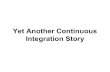 Yet Another Continuous Integration Story
