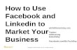 How To Use Facebook & Linkedin To Market Your Business