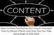 How Content Marketing Has Forever Changed How to Attract Clients and How You Can Take Advantage of This Shift