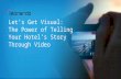 Let's Get Visual:The Power of Telling Your Hotel’s Story Through Video - Webinar