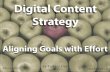Content Marketing - Aligning Goals & Effort for Maximum Efficacy