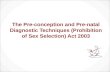 The Pre-conception and Pre-natal Diagnostic Techniques Act 2003 (Prohibition of Sex Selection in India - PNDT Act)