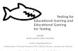 Testing for Educational Gaming and Educational Gaming for Testing