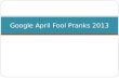 Google April Fool Pranks 2013