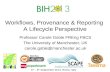 Workflows, provenance and reporting: a lifecycle perspective at BIH 2013, Rome