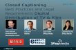 Closed Captioning Best Practices and Legal Requirements for Digital Delivery of TV & Film
