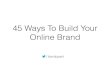 45 Ways To Build Your Online Brand