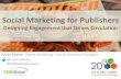 Social Marketing for Publishers: Designing Engagement that Drives Circulation
