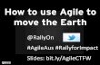 How to Use Agile to Move the Earth