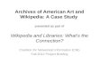 Archives of American Art Case Study, Wikipedia and Libraries: What’s the Connection? CNI2012Fall