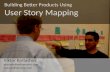 Building Better Products Using User Story Mapping