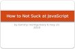 How to not suck at JavaScript